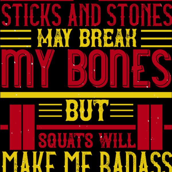 Sticks and stones may break my bones but squats will make me badass Thumbnail