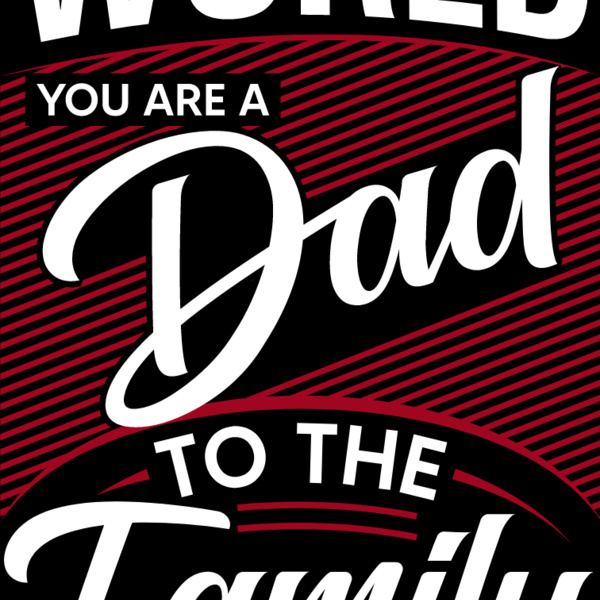 To the world you are a dad, to the family are are our world Thumbnail