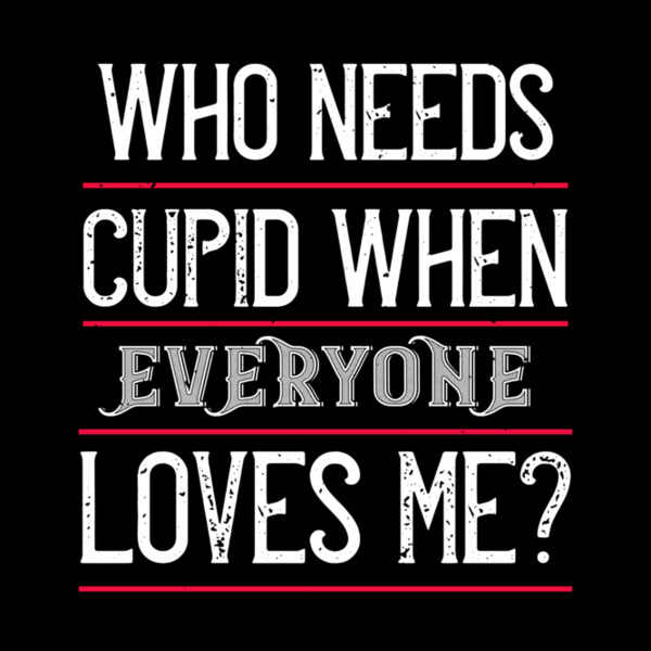 who needs cupid when everyone loves me 01 Thumbnail